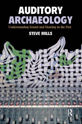 Auditory Archaeology - Steve Mills