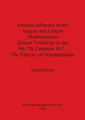 Oriental Influence in the Aegean and Eastern Mediterranean Helmet Traditions in the 8th-7th Centuries B.C.
