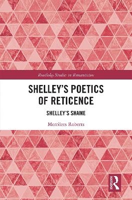 Shelley&rsquo;s Poetics of Reticence - Merrilees Roberts
