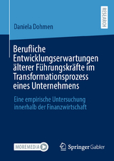 Berufliche Entwicklungserwartungen &auml;lterer F&uuml;hrungskr&auml;fte im Transformationsprozess eines Unternehmens - Daniela Dohmen