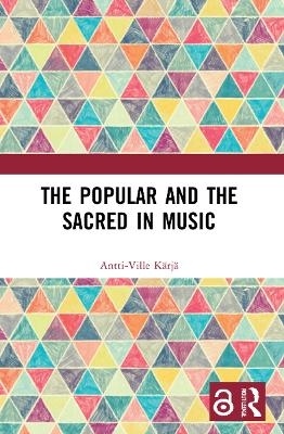 The Popular and the Sacred in Music - Antti-Ville K&auml;rj&auml;