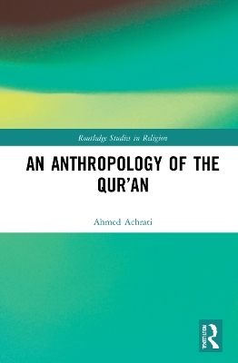 An Anthropology of the Qur&rsquo;an - Ahmed Achrati