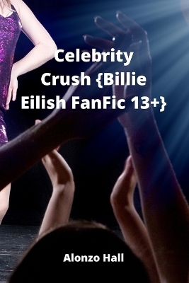 Celebrity Crush {Billie Eilish FanFic 13+} - Alonzo Hall