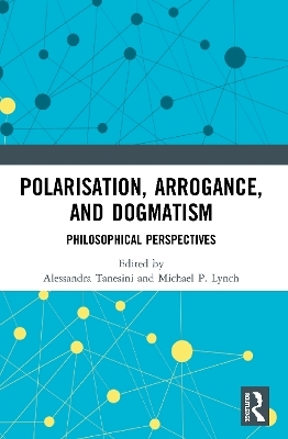 Polarisation, Arrogance, and Dogmatism