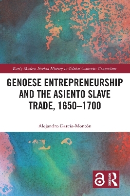 Genoese Entrepreneurship and the Asiento Slave Trade, 1650–1700