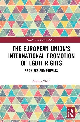 The European Union&rsquo;s International Promotion of LGBTI Rights - Markus Thiel