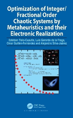 Optimization of Integer/Fractional Order Chaotic Systems by Metaheuristics and their Electronic Realization - Esteban Tlelo-Cuautle, Luis Gerardo de la Fraga, Omar Guill&eacute;n-Fern&aacute;ndez, Alejandro Silva-Ju&aacute;rez