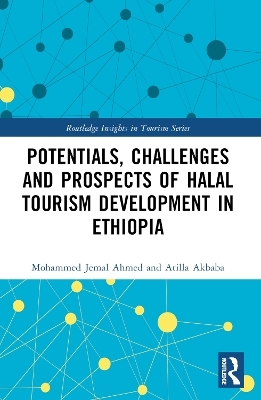 Potentials, Challenges and Prospects of Halal Tourism Development in Ethiopia - Mohammed Jemal Ahmed, Atilla Akbaba