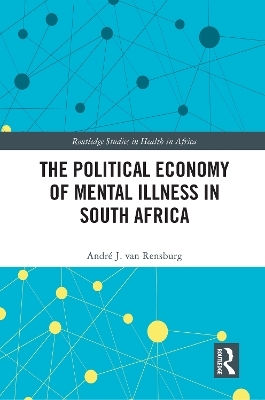 The Political Economy of Mental Illness in South Africa - Andr&eacute; J van Rensburg