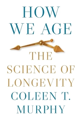 How We Age - Coleen T. Murphy