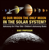 Is Our Moon the Only Moon In the Solar System? Astronomy for 9 Year Olds | Children's Astronomy Books -  Baby Professor