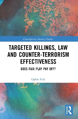 Targeted Killings, Law and Counter-Terrorism Effectiveness - Ophir Falk