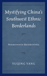 Mystifying China's Southwest Ethnic Borderlands -  Yuqing Yang