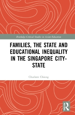 Families, the State and Educational Inequality in the Singapore City-State - Charleen Chiong