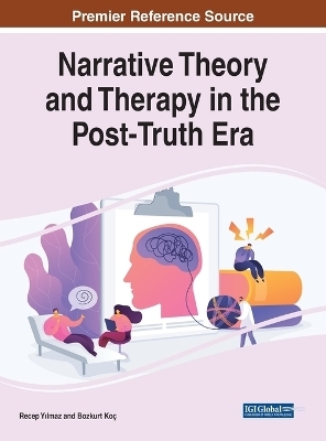 Handbook of Research on Narrative Theory and Therapy in the Post-Truth Era - 