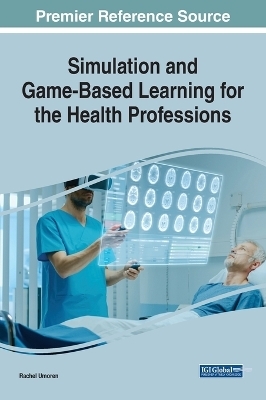 Simulation and Game-Based Learning for the Health Professions - Rachel Umoren