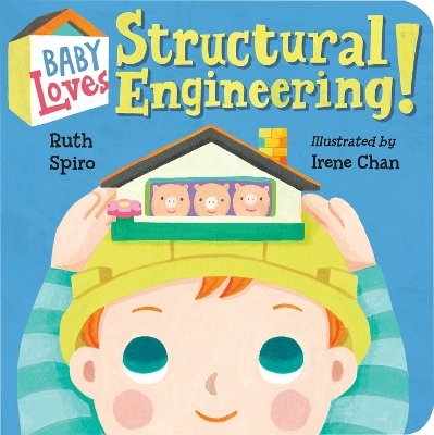Baby Loves Structural Engineering! - Ruth Spiro, Irene Chan
