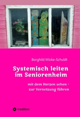 Systemisch leiten im Seniorenheim - Borghild Wicke-Schuldt