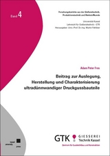Beitrag zur Auslegung, Herstellung und Charakterisierung ultrad&uuml;nnwandiger Druckgussbauteile - Adam Peter Fros