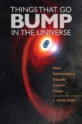 Things That Go Bump in the Universe - C. Ren&eacute;e James
