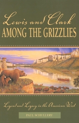 Lewis and Clark among the Grizzlies -  Paul Schullery