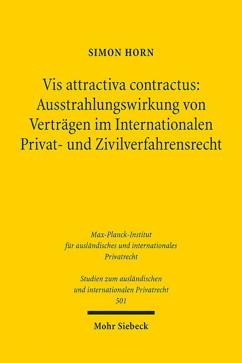 Vis attractiva contractus: Ausstrahlungswirkung von Vertr&auml;gen im Internationalen Privat- und Zivilverfahrensrecht - Simon Horn