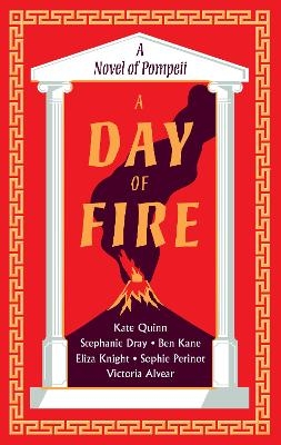 A Day of Fire - Kate Quinn, Stephanie Dray, Ben Kane, Eliza Knight, Sophie Perinot