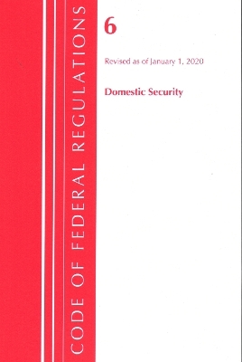 Code of Federal Regulations, Title 06 Domestic Security, Revised as of January 1, 2020