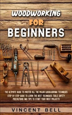Woodworking for Beginners - Vincent Bell