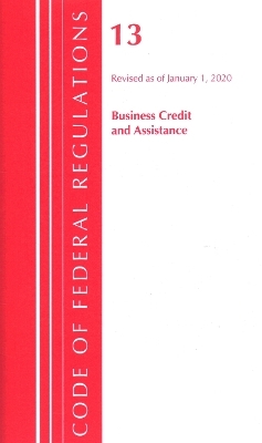 Code of Federal Regulations, Title 13 Business Credit and Assistance, Revised as of January 1, 2020