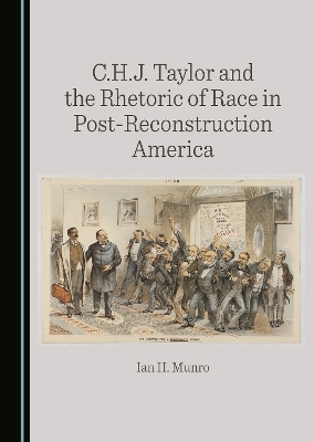 C.H.J. Taylor and the Rhetoric of Race in Post-Reconstruction America