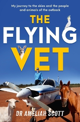 The Flying Vet: The extraordinary inspiring true story of life as a female vet and farmer in the remote Australian outback, perfect for fans of Mus