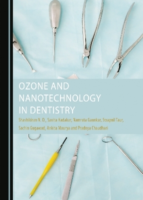 Ozone and Nanotechnology in Dentistry - N.D. Shashikiran, Savita Hadakar, Namrata Gaonkar