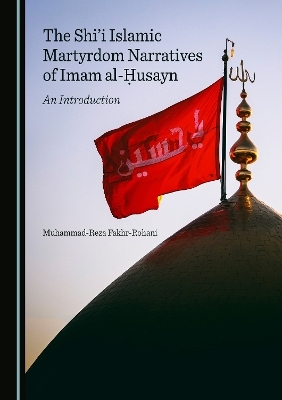 The Shi'i Islamic Martyrdom Narratives of Imam al-Ḥusayn