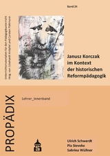 Janusz Korczak im Kontext der historischen Reformp&auml;dagogik - Ulrich Schwerdt, Pia Sieveke, Sabrina W&uuml;llner