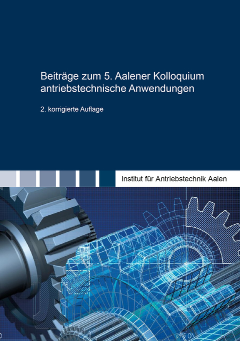 Beitr&auml;ge zum 5. Aalener Kolloquium antriebstechnische Anwendungen - 