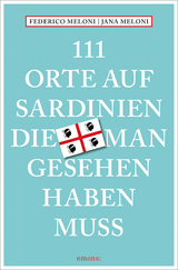 111 Orte auf Sardinien, die man gesehen haben muss - Meloni, Jana; Meloni, Federico