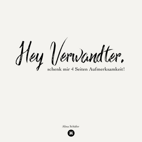 Hey Verwandter, schenk mir vier Seiten Aufmerksamkeit! - Alina Sch&auml;fer