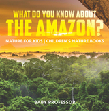 What Do You Know about the Amazon? Nature for Kids | Children's Nature Books - Baby Professor