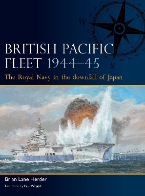British Pacific Fleet 1944&ndash;45 - Brian Lane Herder