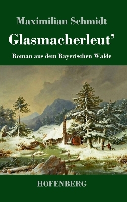 Glasmacherleut' - Maximilian Schmidt