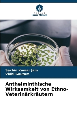 Anthelminthische Wirksamkeit von Ethno-Veterin&auml;rkr&auml;utern - Sachin Kumar Jain, Vidhi Gautam