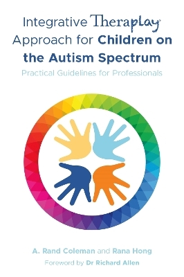 Integrative Theraplay&reg; Approach for Children on the Autism Spectrum - A. Rand Coleman, Rana Hong