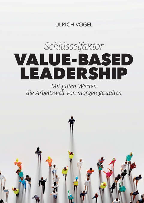 Schl&uuml;sselfaktor Value-based Leadership - Ulrich Vogel