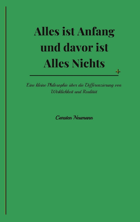 Alles ist Anfang und davor ist Alles Nichts - Carsten Neumann