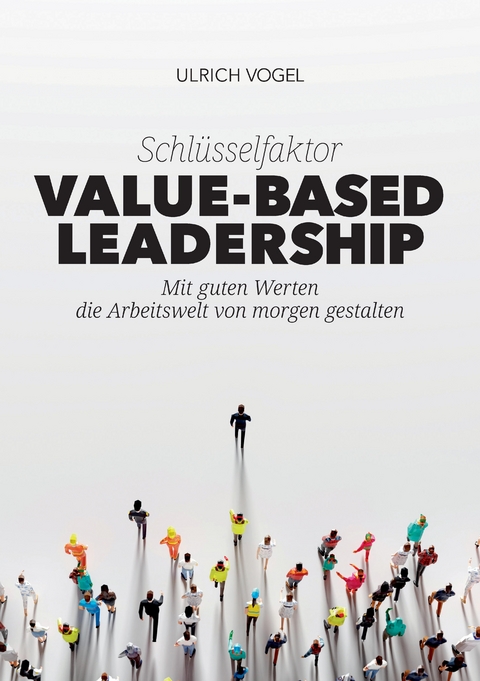 Schl&uuml;sselfaktor Value-based Leadership - Ulrich Vogel