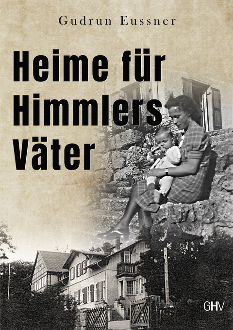 Heime f&uuml;r Himmlers V&auml;ter - Gudrun Eussner