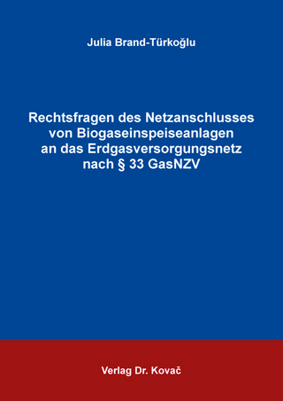 Rechtsfragen des Netzanschlusses von Biogaseinspeiseanlagen an das Erdgasversorgungsnetz nach § 33 GasNZV