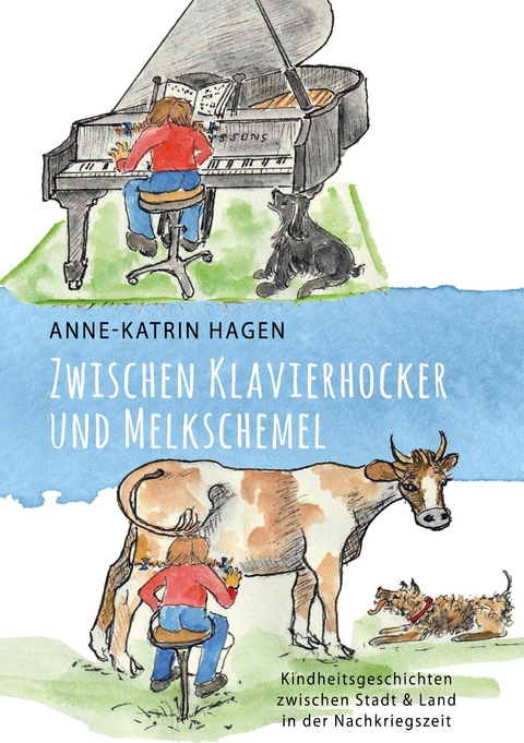 Zwischen Klavierhocker und Melkschemel - Anne-Katrin Hagen