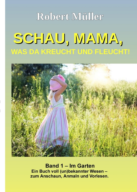 Schau Mama, was da kreucht und fleucht, Band 1 - Robert M&uuml;ller